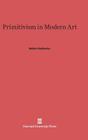 Primitivism in Modern Art (Paperbacks in Art History) By Robert Goldwater Cover Image