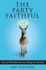 The Party Faithful: How and Why Democrats Are Closing the God Gap By Amy Sullivan Cover Image