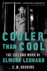 Cooler Than Cool: The Life and Work of Elmore Leonard By C. M. Kushins Cover Image