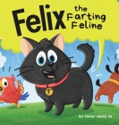 Felix the Farting Feline: A Funny Rhyming, Early Reader Story For Kids and Adults About a Cat Who Farts By Humor Heals Us Cover Image