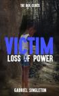 Victim: Loss Of Power (Box #1) By Gabriel Singleton Cover Image
