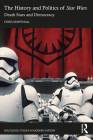 The History and Politics of Star Wars: Death Stars and Democracy (Routledge Studies in Modern History) Cover Image