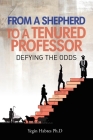 From A Shepard to a Tenured Professor: Defying the Odds By Yegin Habtes Cover Image