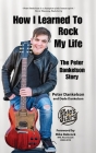 How I Learned To Rock My Life: The Peter Dankelson Story Cover Image