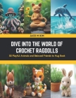 Dive into the World of Crochet Ragdolls: 30 Playful Animals and Beloved Friends to Hug Book Cover Image