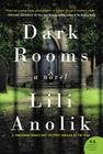 Dark Rooms: A Novel By Lili Anolik Cover Image