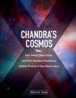 Chandra's Cosmos: Dark Matter, Black Holes, and Other Wonders Revealed by NASA's Premier X-Ray Observatory Cover Image
