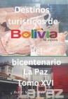 Destinos turisticos de Bolivia del bicentenario La Paz Tomo XVI: La Paz Tomo XVI By Marcos Dubravcic Cover Image