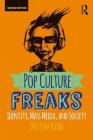 Pop Culture Freaks: Identity, Mass Media, and Society By Dustin Kidd Cover Image