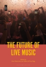 The Future of Live Music By Ewa Mazierska (Editor), Les Gillon (Editor), Tony Rigg (Editor) Cover Image