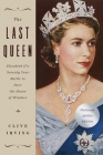 The Last Queen: Elizabeth II's Seventy Year Battle to Save the House of Windsor: The Platinum Jubilee Edition Cover Image
