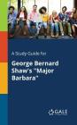 A Study Guide for George Bernard Shaw's Major Barbara By Cengage Learning Gale Cover Image