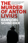 The Murder of Anton Livius By Hansjorg Schneider, Astrid Freuler (Translator) Cover Image