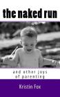 The Naked Run: ... and other joys of parenting By Kristin Brooke Fox Cover Image