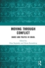 Moving Through Conflict: Dance and Politcs in Israel By Dina Roginsky (Editor), Henia Rottenberg (Editor) Cover Image