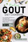 Healing Gout Diet Cookbook: Easy, Healthy and Delicious Low-Purine and Anti-Inflammatory Recipes to Lower Uric Acid Levels and Reduce Flares Cover Image