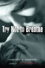 Try Not to Breathe By Jennifer Hubbard Cover Image
