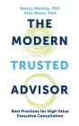 Modern Trusted Advisor: Best Practices for High Value Executive Consultation By Nancy MacKay, Alan Weiss Cover Image