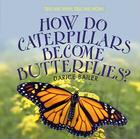 How Do Caterpillars Become Butterflies? (Tell Me Why) By Darice Bailer Cover Image