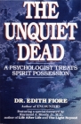 The Unquiet Dead: A Psychologist Treats Spirit Possession By Edith Fiore, Ph.D. Cover Image