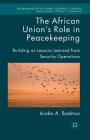 The African Union's Role in Peacekeeping: Building on Lessons Learned from Security Operations (Rethinking Peace and Conflict Studies) By Isiaka Badmus Cover Image