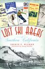 Lost Ski Areas of Southern California By Ingrid P. Wicken, Doug Pfeiffer (Foreword by) Cover Image