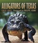 Alligators of Texas (Gulf Coast Books, sponsored by Texas A&M University-Corpus Christi #29) By Louise Hayes, Philippe Henry (By (photographer)) Cover Image