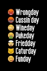 Wrongday, Cussin'day, Wineday, Pukeday, Friedday, Caturday, Funday: Funny notebook for emoji, cats or wine lovers Cover Image