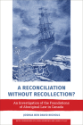 A Reconciliation Without Recollection?: An Investigation of the Foundations of Aboriginal Law in Canada By Joshua Ben David Nichols, John Borrows (Foreword by), James Tully (Foreword by) Cover Image