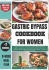 Gastric Bypass Cookbook for Women: Simple and delicious recipes for maintaining weight post-surgery, caring for your newly altered stomach, and living Cover Image
