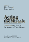 Acting the Miracle: God's Work and Ours in the Mystery of Sanctification By John Piper (Editor), David Mathis (Editor), Kevin DeYoung (Contribution by) Cover Image