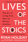 Lives of the Stoics: The Art of Living from Zeno to Marcus Aurelius By Ryan Holiday, Stephen Hanselman Cover Image