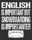 English Is Important But Snowboarding Is Importanter Composition: College Ruled Notebook Cover Image