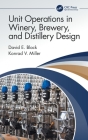 Unit Operations in Winery, Brewery, and Distillery Design By David E. Block, Konrad V. Miller Cover Image