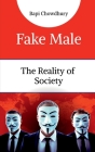 Fake Male: The Reality of Society By Bapi Chowdhury Cover Image