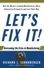 Let's Fix It!: Overcoming the Crisis in Manufacturing By Richard J. Schonberger Cover Image