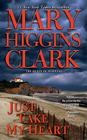 Just Take My Heart: A Novel By Mary Higgins Clark Cover Image