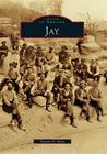 Jay (Images of America (Arcadia Publishing)) Cover Image