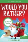 It's Laugh O'Clock - Would You Rather? Christmas Edition: A Hilarious and Interactive Question Game Book for Boys and Girls - Stocking Stuffer for Kid Cover Image