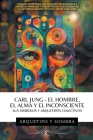 Carl Jung - El Hombre, El Alma y El Inconsciente: Sus Símbolos y Arquetipos Colectivos Cover Image