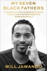 My Seven Black Fathers: A Young Activist's Memoir of Race, Family, and the Mentors Who Made Him Whole By Will Jawando Cover Image