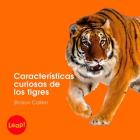 Características Curiosas de Los Tigres: Libro Grande (Etapa B / Los Animales) Cover Image