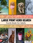 Large Print Word Search Puzzle Book For Adults: Wide Variety Of Topics, Large Print Activity Book, Word Find Puzzle Books For Adults By Inventive Walrus Publishing Cover Image