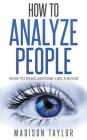 How To Analyze People: How To Read Anyone Like A Book By Madison Taylor Cover Image
