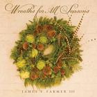 Wreaths for All Seasons By James T. Farmer Cover Image