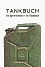 Tankbuch - Ihr Spritverbrauch im Überblick: Ein Tankheft für die tabellarische Dokumentation Ihrer Tankvorgänge Cover Image