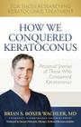 How We Conquered Keratoconus: Personal Stories of Those Who Conquered Keratoconus Cover Image