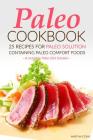 Paleo Cookbook - 25 Recipes for Paleo Solution containing Paleo Comfort Foods: A complete Paleo Diet Solution By Martha Stone Cover Image