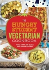 The Hungry Student Vegetarian Cookbook: More Than 200 Quick and Simple Recipes Cover Image