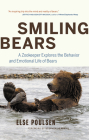 Smiling Bears: A Zookeeper Explores the Behaviour and Emotional Life of Bears By Else Poulsen, Stephen Herrero (Foreword by) Cover Image